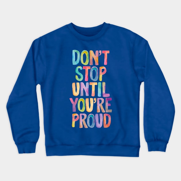 Don't Stop Until You're Proud Crewneck Sweatshirt by canmui